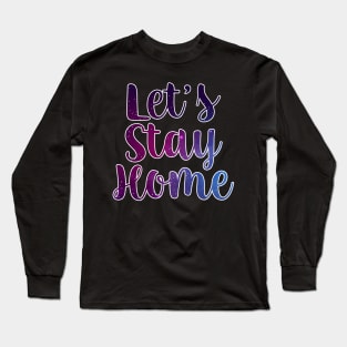 Let's Stay Home Long Sleeve T-Shirt